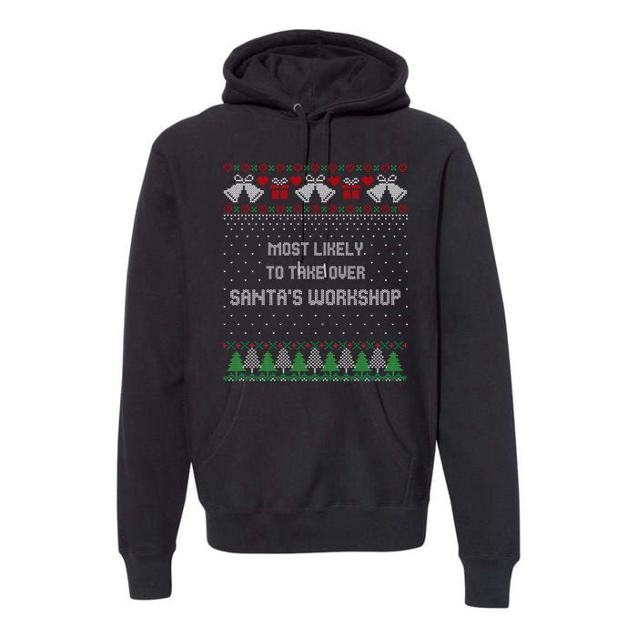 Ugly Christmas Most Likely To Take Over Santas Workshop Premium Hoodie