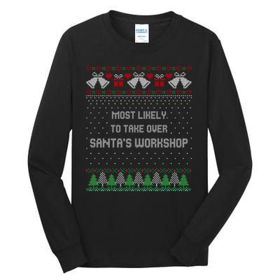 Ugly Christmas Most Likely To Take Over Santas Workshop Tall Long Sleeve T-Shirt