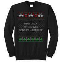 Ugly Christmas Most Likely To Take Over Santas Workshop Tall Sweatshirt