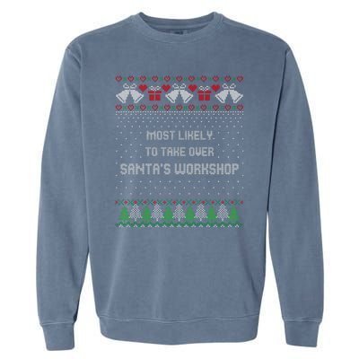 Ugly Christmas Most Likely To Take Over Santas Workshop Garment-Dyed Sweatshirt