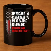 Unvaccinated Conservative Meat Eating Gun Owner 11oz C Handle Ceramic Mug
