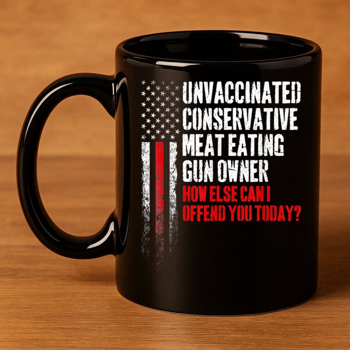 Unvaccinated Conservative Meat Eating Gun Owner 11oz C Handle Ceramic Mug