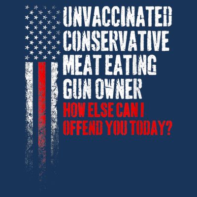 Unvaccinated Conservative Meat Eating Gun Owner T-Shirt