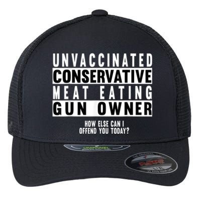 Unvaccinated Conservative Meat Eating Gun Owner How Else Can I Offend You Flexfit Unipanel Trucker Cap