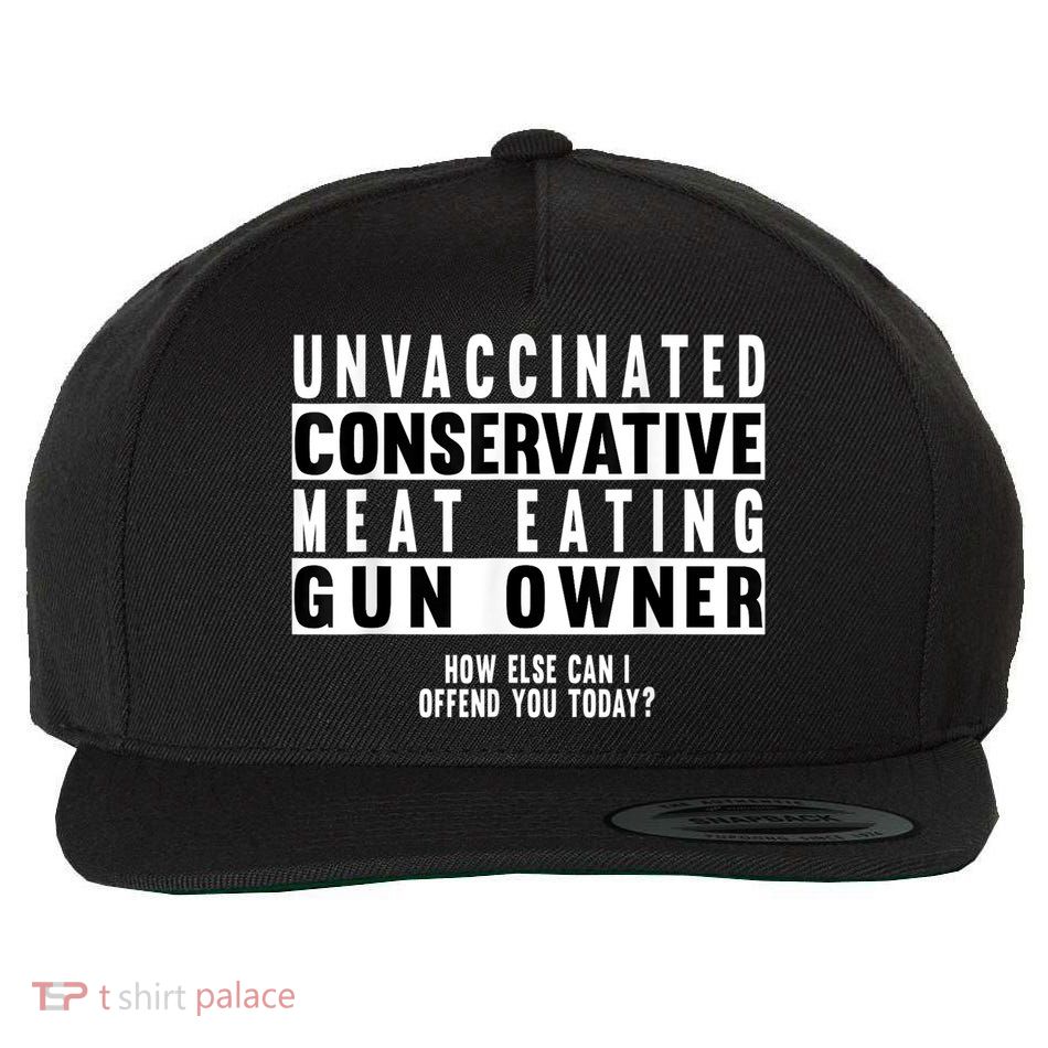 Unvaccinated Conservative Meat Eating Gun Owner How Else Can I Offend You Wool Snapback Cap