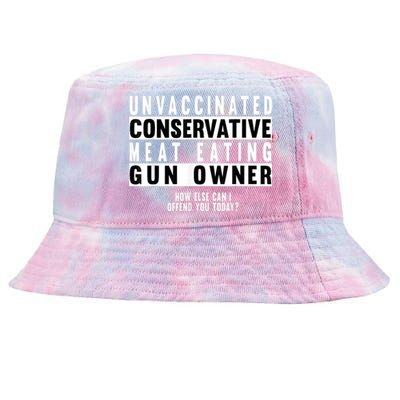 Unvaccinated Conservative Meat Eating Gun Owner How Else Can I Offend You Tie-Dyed Bucket Hat