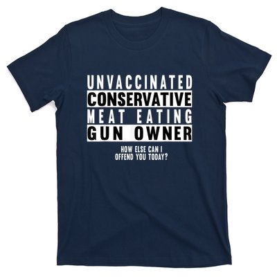 Unvaccinated Conservative Meat Eating Gun Owner How Else Can I Offend You T-Shirt