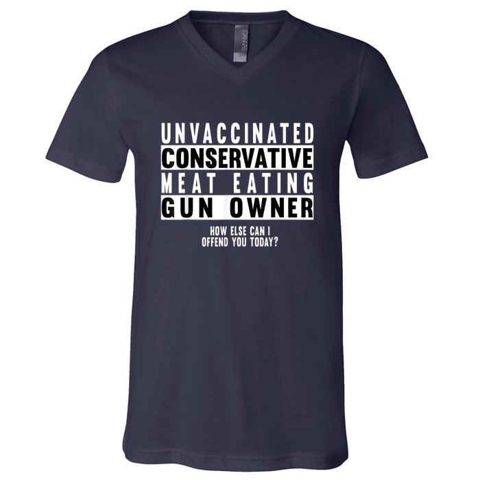 Unvaccinated Conservative Meat Eating Gun Owner How Else Can I Offend You V-Neck T-Shirt