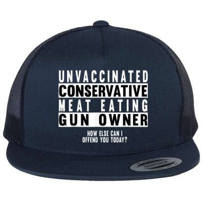 Unvaccinated Conservative Meat Eating Gun Owner How Else Can I Offend You Flat Bill Trucker Hat