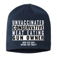 Unvaccinated Conservative Meat Eating Gun Owner How Else Can I Offend You Sustainable Beanie