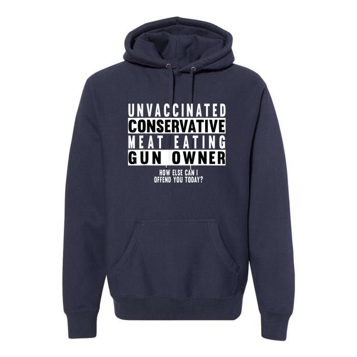 Unvaccinated Conservative Meat Eating Gun Owner How Else Can I Offend You Premium Hoodie