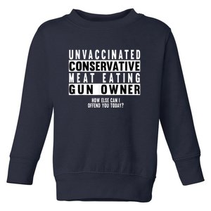 Unvaccinated Conservative Meat Eating Gun Owner How Else Can I Offend You Toddler Sweatshirt