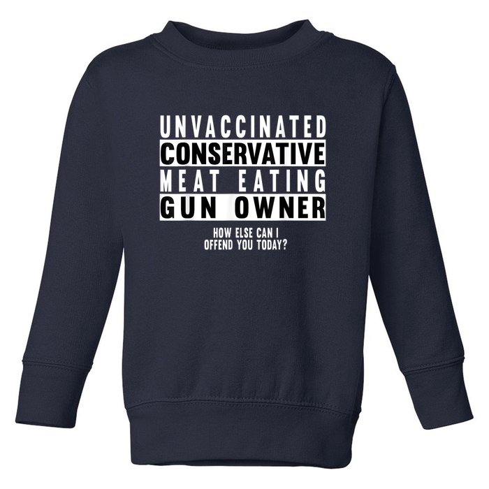 Unvaccinated Conservative Meat Eating Gun Owner How Else Can I Offend You Toddler Sweatshirt