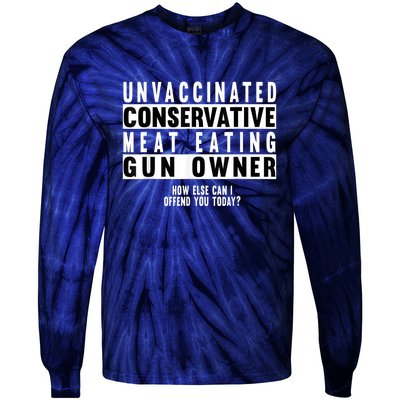 Unvaccinated Conservative Meat Eating Gun Owner How Else Can I Offend You Tie-Dye Long Sleeve Shirt