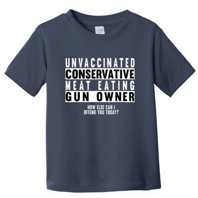 Unvaccinated Conservative Meat Eating Gun Owner How Else Can I Offend You Toddler T-Shirt