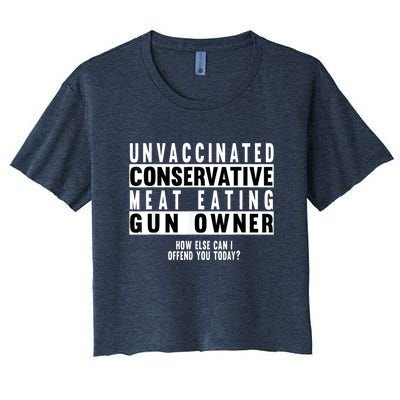 Unvaccinated Conservative Meat Eating Gun Owner How Else Can I Offend You Women's Crop Top Tee