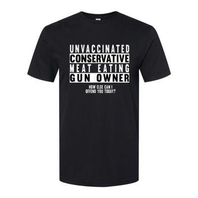 Unvaccinated Conservative Meat Eating Gun Owner How Else Can I Offend You Softstyle CVC T-Shirt