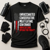 Unvaccinated Conservative Meat How Else Can I Offend You Today Performance Shirt