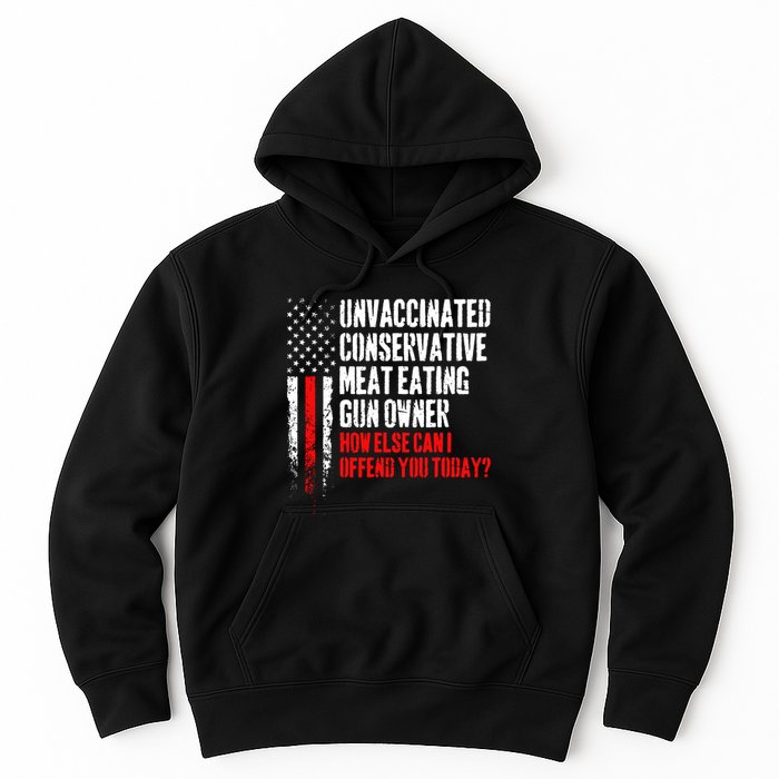 Unvaccinated Conservative Meat How Else Can I Offend You Today Hoodie