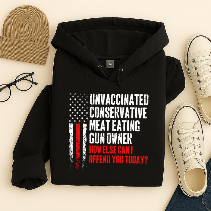 Unvaccinated Conservative Meat How Else Can I Offend You Today Hoodie
