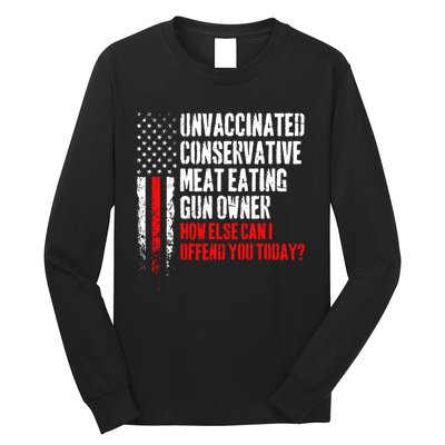 Unvaccinated Conservative Meat How Else Can I Offend You Today Long Sleeve Shirt