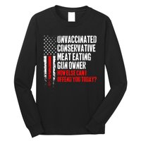 Unvaccinated Conservative Meat How Else Can I Offend You Today Long Sleeve Shirt