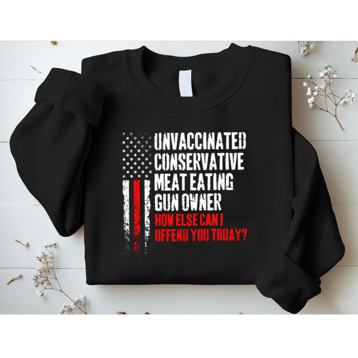 Unvaccinated Conservative Meat How Else Can I Offend You Today Sweatshirt
