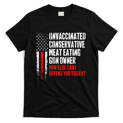 Unvaccinated Conservative Meat How Else Can I Offend You Today T-Shirt