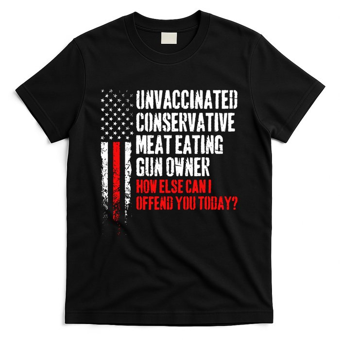 Unvaccinated Conservative Meat How Else Can I Offend You Today T-Shirt