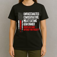 Unvaccinated Conservative Meat How Else Can I Offend You Today T-Shirt