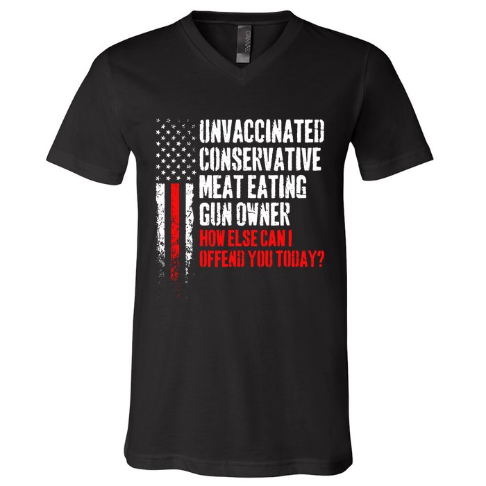 Unvaccinated Conservative Meat How Else Can I Offend You Today V-Neck T-Shirt