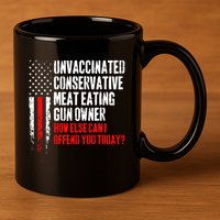 Unvaccinated Conservative Meat How Else Can I Offend You Today 11oz C Handle Ceramic Mug