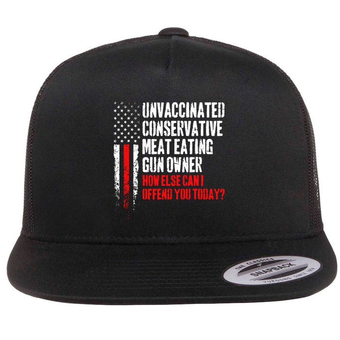 Unvaccinated Conservative Meat How Else Can I Offend You Today Flatbill Hat