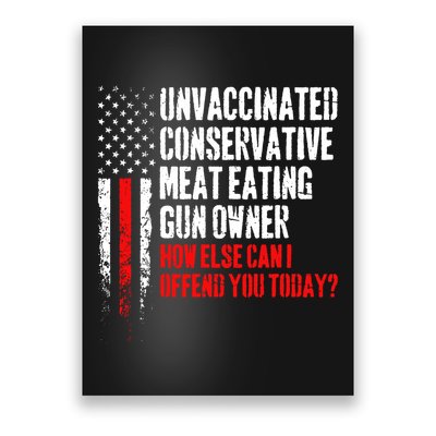 Unvaccinated Conservative Meat How Else Can I Offend You Today Poster