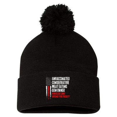 Unvaccinated Conservative Meat How Else Can I Offend You Today Pom Pom 12in Knit Beanie