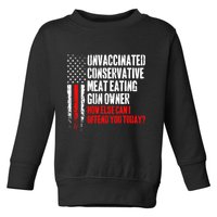 Unvaccinated Conservative Meat How Else Can I Offend You Today Toddler Sweatshirt