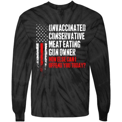 Unvaccinated Conservative Meat How Else Can I Offend You Today Tie-Dye Long Sleeve Shirt
