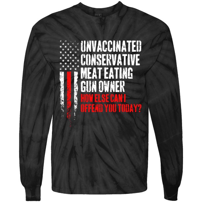Unvaccinated Conservative Meat How Else Can I Offend You Today Tie-Dye Long Sleeve Shirt