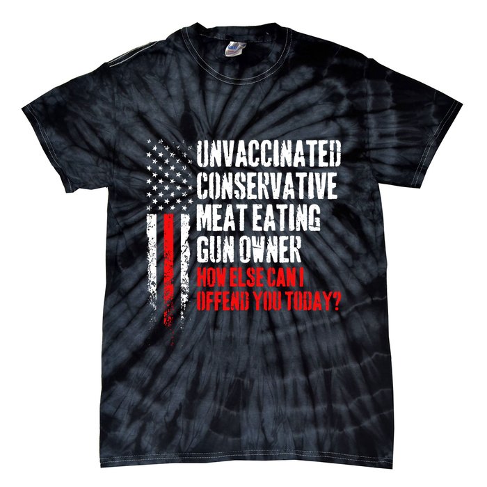 Unvaccinated Conservative Meat How Else Can I Offend You Today Tie-Dye T-Shirt