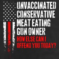 Unvaccinated Conservative Meat How Else Can I Offend You Today Trucker Hat