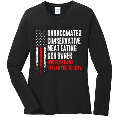 Unvaccinated Conservative Meat How Else Can I Offend You Today Ladies Long Sleeve Shirt