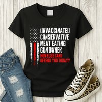 Unvaccinated Conservative Meat How Else Can I Offend You Today Womens T-Shirt