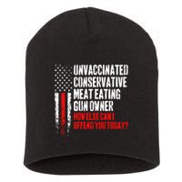 Unvaccinated Conservative Meat How Else Can I Offend You Today Short Acrylic Beanie