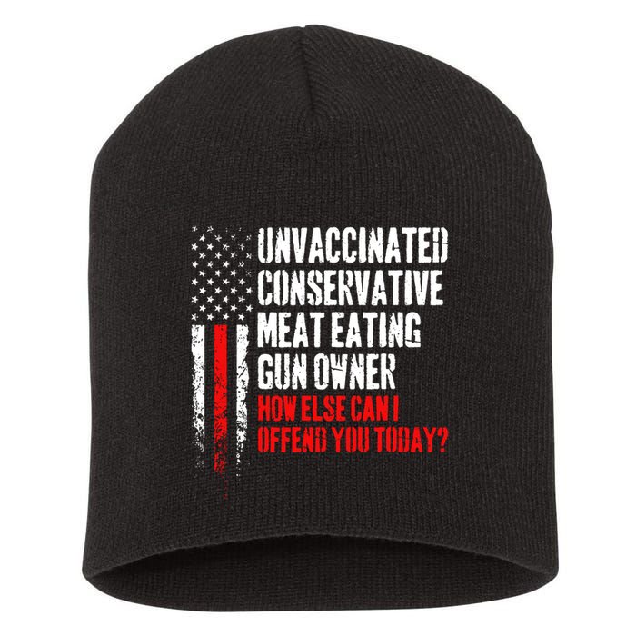 Unvaccinated Conservative Meat How Else Can I Offend You Today Short Acrylic Beanie