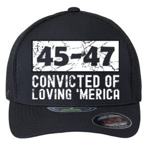 Usa Convicted Of Loving Merica 45 47 Trump Gift Flexfit Unipanel Trucker Cap