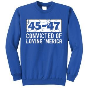 Usa Convicted Of Loving Merica 45 47 Trump Gift Sweatshirt