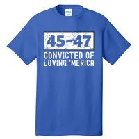 Usa Convicted Of Loving Merica 45 47 Trump Gift Tall T-Shirt