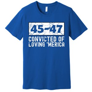 Usa Convicted Of Loving Merica 45 47 Trump Gift Premium T-Shirt