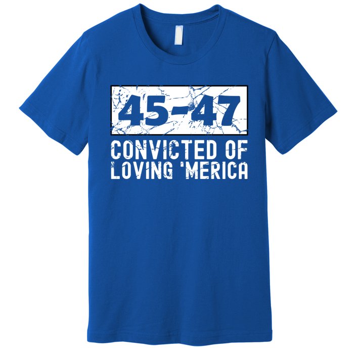 Usa Convicted Of Loving Merica 45 47 Trump Gift Premium T-Shirt