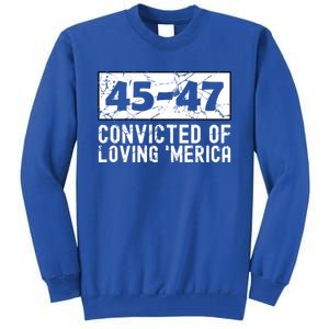 Usa Convicted Of Loving Merica 45 47 Trump Gift Tall Sweatshirt